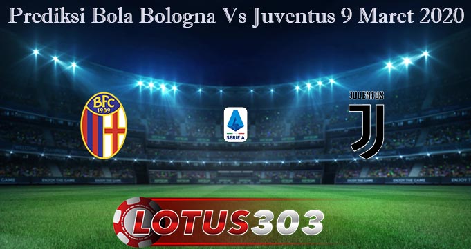 Prediksi Bola Bologna Vs Juventus 9 Maret 2020