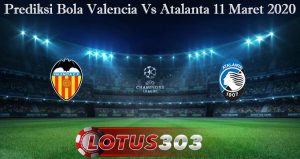 Prediksi Bola Valencia Vs Atalanta 11 Maret 2020