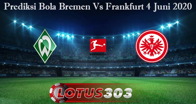 Prediksi Bola Bremen Vs Frankfurt 4 Juni 2020