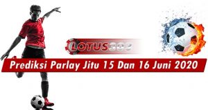 Prediksi Parlay Jitu 15 Dan 16 Juni 2020