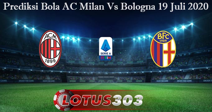 Prediksi Bola AC Milan Vs Bologna 19 Juli 2020