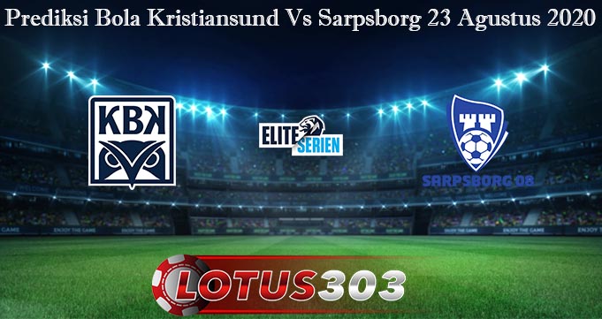 Prediksi Bola Kristiansund Vs Sarpsborg 23 Agustus 2020