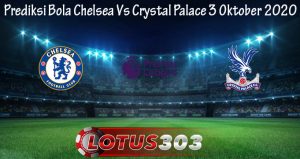 Prediksi Bola Chelsea Vs Crystal Palace 3 Oktober 2020