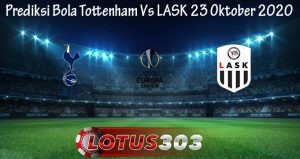 Prediksi Bola Tottenham Vs LASK 23 Oktober 2020