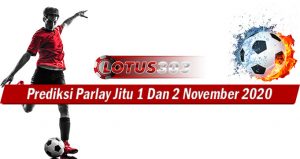 Prediksi Parlay Jitu 1 Dan 2 November 2020