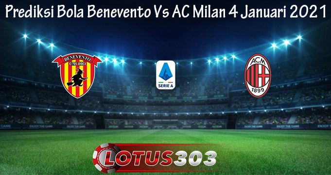 Prediksi Bola Benevento Vs AC Milan 4 Januari 2021