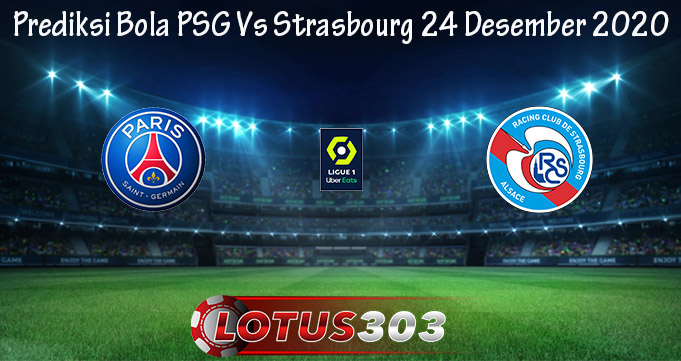 Prediksi Bola PSG Vs Strasbourg 24 Desember 2020