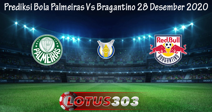 Prediksi Bola Palmeiras Vs Bragantino 28 Desember 2020