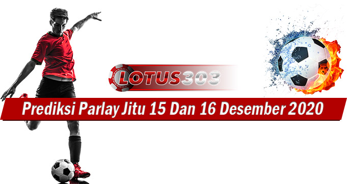 Prediksi Parlay Jitu 15 Dan 16 Desember 2020