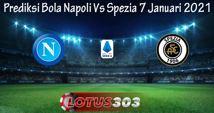 Prediksi Bola Napoli Vs Spezia 7 Januari 2021