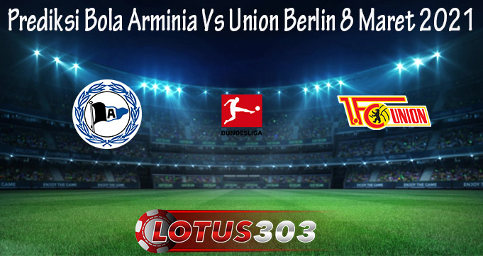 Prediksi Bola Arminia Vs Union Berlin 8 Maret 2021