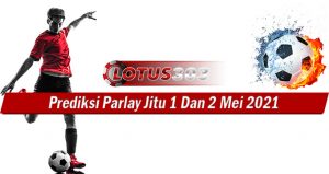 Prediksi Parlay Jitu 1 Dan 2 Mei 2021