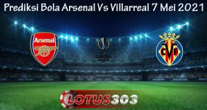 Prediksi Bola Arsenal Vs Villarreal 7 Mei 2021