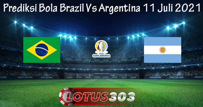 Prediksi Bola Brazil Vs Argentina 11 Juli 2021