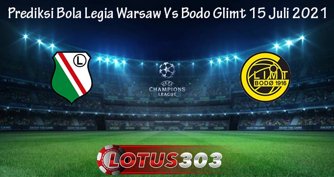 Prediksi Bola Legia Warsaw Vs Bodo Glimt 15 Juli 2021