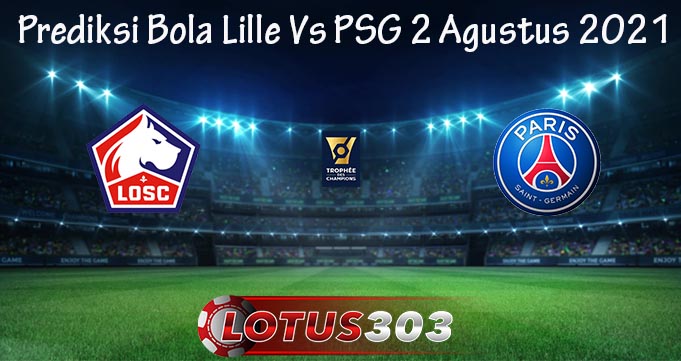 Prediksi Bola Lille Vs PSG 2 Agustus 2021