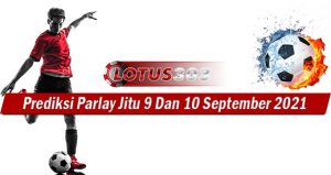 Prediksi Parlay Jitu 9 Dan 10 September 2021