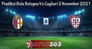 Prediksi Bola Bologna Vs Cagliari 2 November 2021