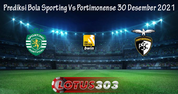 Prediksi Bola Sporting Vs Portimonense 30 Desember 2021