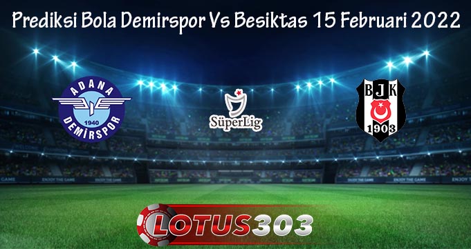 Prediksi Bola Demirspor Vs Besiktas 15 Februari 2022