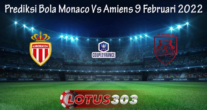 Prediksi Bola Monaco Vs Amiens 9 Februari 2022