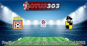 Prediksi Bola Curico Unido Vs Coquimbo 28 Mei 2022