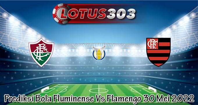 Prediksi Bola Fluminense Vs Flamengo 30 Mei 2022