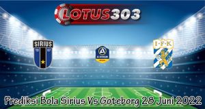 Prediksi Bola Sirius Vs Goteborg 28 Juni 2022