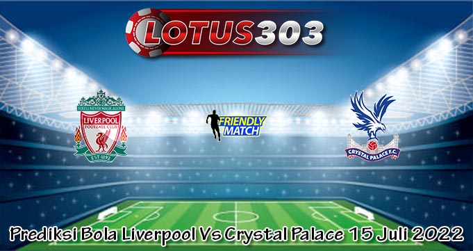 Prediksi Bola Liverpool Vs Crystal Palace 15 Juli 2022