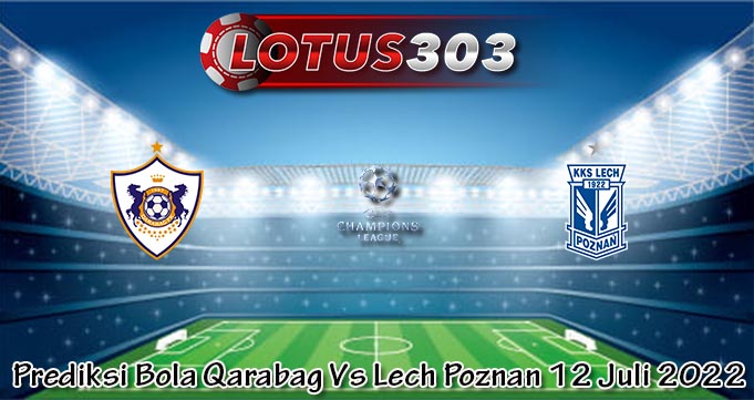 Prediksi Bola Qarabag Vs Lech Poznan 12 Juli 2022