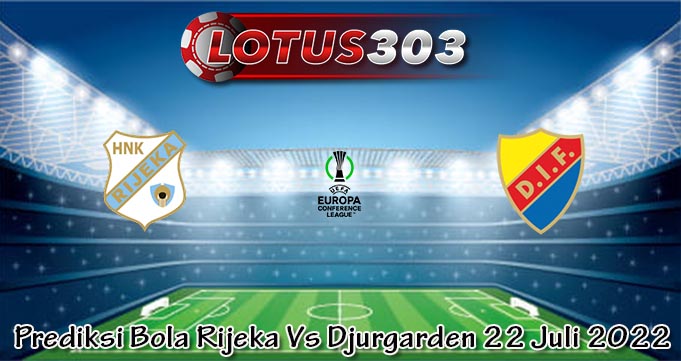 Prediksi Bola Rijeka Vs Djurgarden 22 Juli 2022