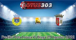 Prediksi Bola Arouca Vs Braga 29 Agustus 2022