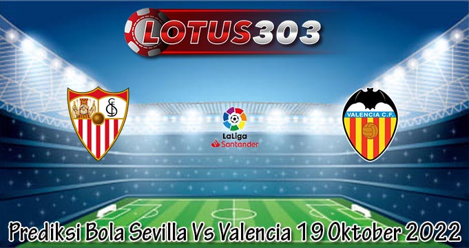 Prediksi Bola Sevilla Vs Valencia 19 Oktober 2022