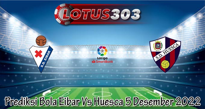 Prediksi Bola Eibar Vs Huesca 5 Desember 2022