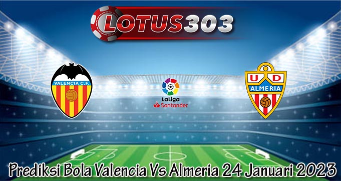 Prediksi Bola Valencia Vs Almeria 24 Januari 2023