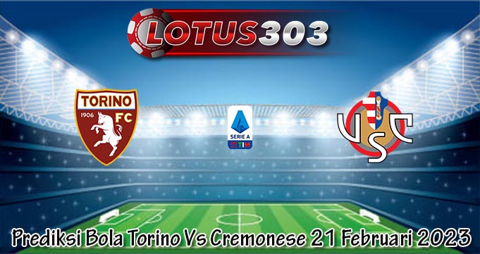 Prediksi Bola Torino Vs Cremonese 21 Februari 2023