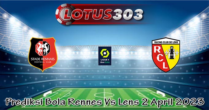 Prediksi Bola Rennes Vs Lens 2 April 2023