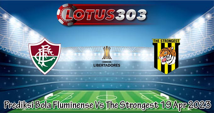 Prediksi Bola Fluminense Vs The Strongest 19 Apr 2023