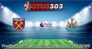 Prediksi Bola West Ham Vs Newcastle 6 April 2023