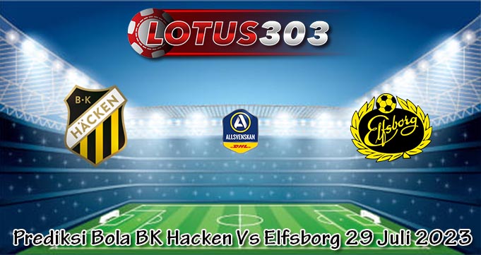 Prediksi Bola BK Hacken Vs Elfsborg 29 Juli 2023