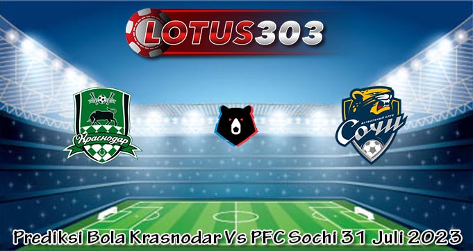 Prediksi Bola Krasnodar Vs PFC Sochi 31 Juli 2023