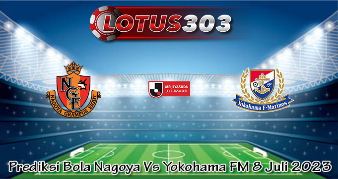 Prediksi Bola Nagoya Vs Yokohama FM 8 Juli 2023