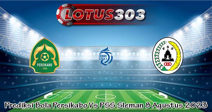 Prediksi Bola Persikabo Vs PSS Sleman 8 Agustus 2023