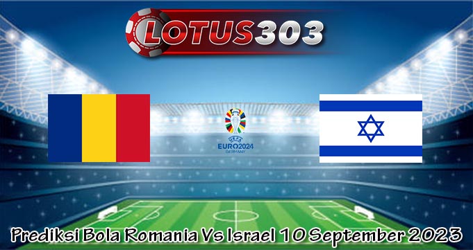 Prediksi Bola Romania Vs Israel 10 September 2023