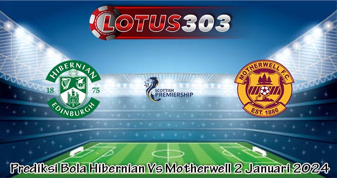 Prediksi Bola Hibernian Vs Motherwell 2 Januari 2024