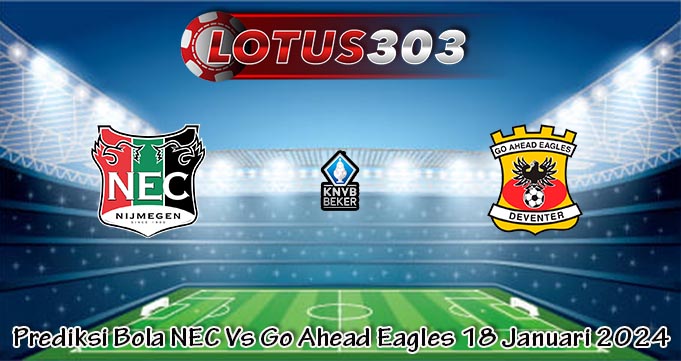 Prediksi Bola NEC Vs Go Ahead Eagles 18 Januari 2024