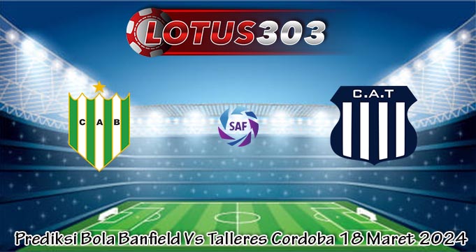 Prediksi Bola Banfield Vs Talleres Cordoba 18 Maret 2024