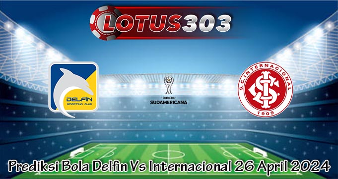 Prediksi Bola Delfin Vs Internacional 26 April 2024