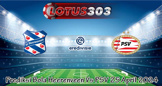 Prediksi Bola Heerenveen Vs PSV 25 April 2024