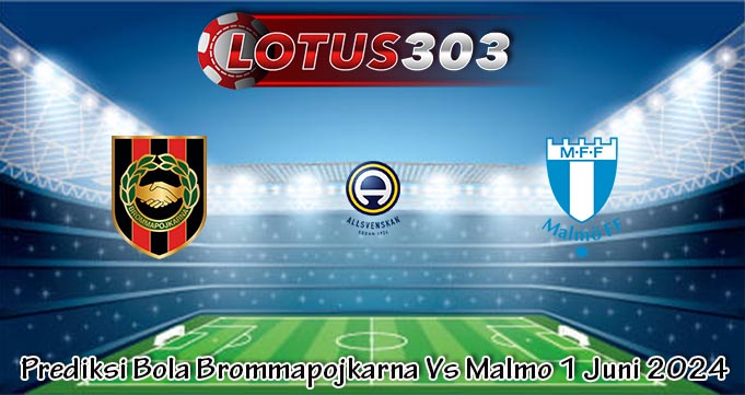 Prediksi Bola Brommapojkarna Vs Malmo 1 Juni 2024